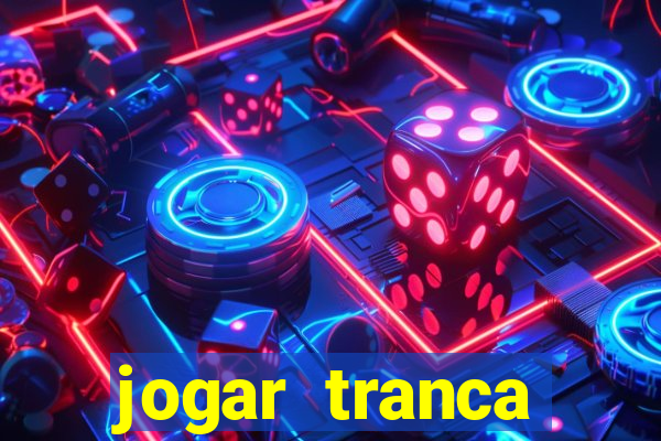 jogar tranca valendo dinheiro